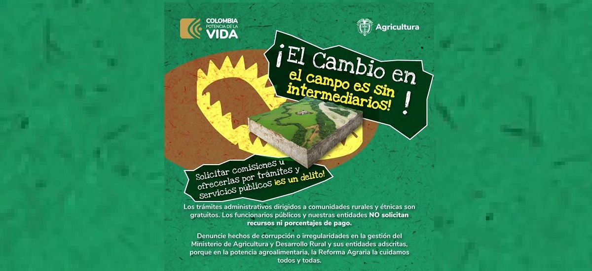 La imagen muestra un cartel o folleto con fondo verde y varios textos. El mensaje principal en la parte superior del cartel dice "¡El Cambio en Intermedia sin!".  Debajo de este mensaje principal, hay dos textos más pequeños. El primero dice "Solidaridad con los trabajadores del campo!", Esto indica un llamamiento a la solidaridad con los trabajadores agrícolas. El segundo texto dice "Los trámites administrativos digitan a comunidades rurales únicamente porque la potencia agrícola, la Reforma Agraria y la Caja de Compensación Agraria NO SOLICITAN." 